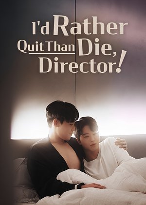 I'd Rather Quit Than Die, Director!