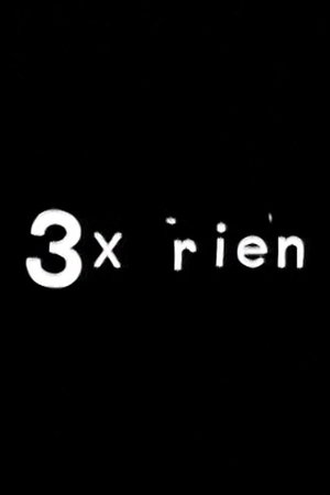 3 x rien
